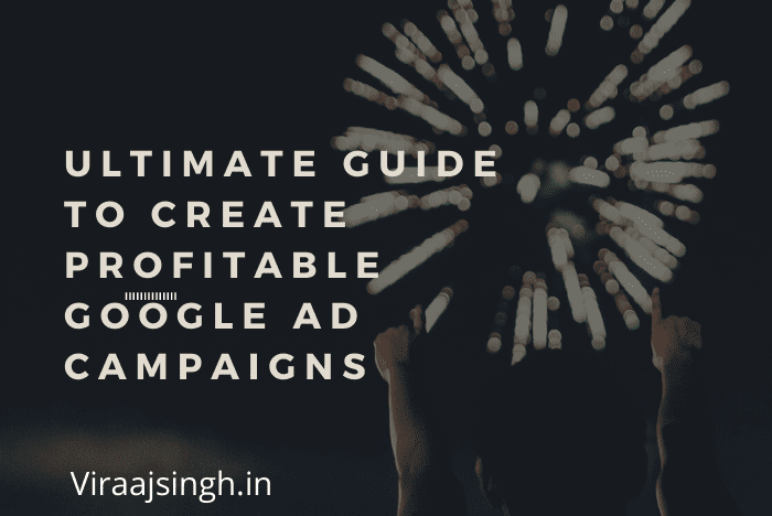 Ultimate Guide To Create Profitable Google Ad Campaigns