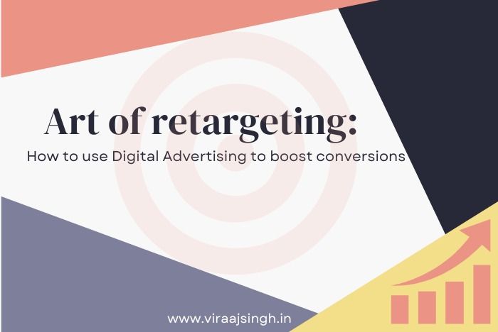 The Art of Retargeting: How to Use Digital Advertising to Boost Conversions