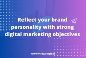 Read more about the article Killer Content: Reflect your brand personality with strong digital marketing objectives