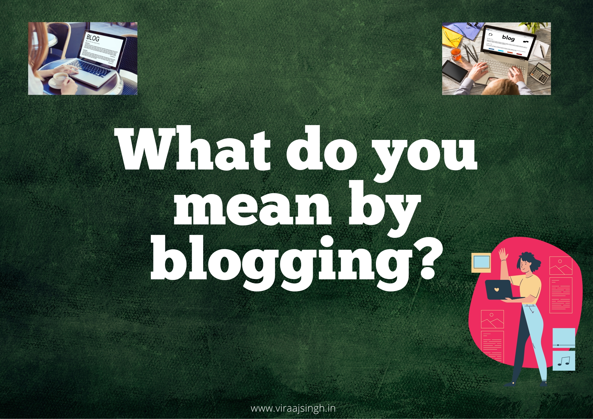 What do you mean by blogging?